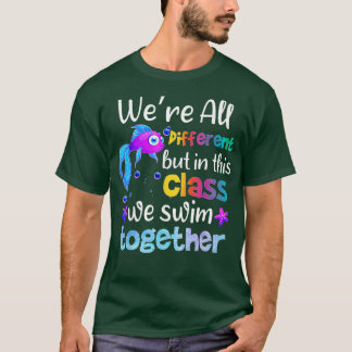 Teach Were All Different But In This Class We Swim T-Shirt