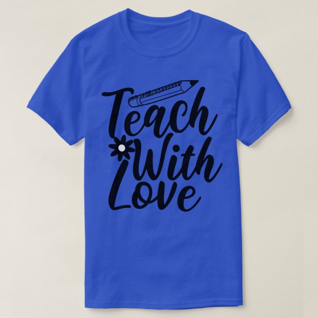 Teach With Love T-Shirt (Design Front)