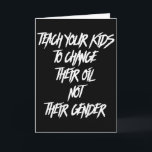Teach Your Kids To Change Their Oil Not Their Gend Card<br><div class="desc">Teach Your Kids To Change Their Oil Not Their Gender (back)</div>