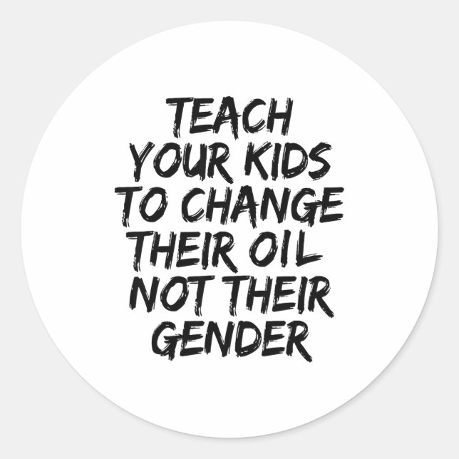 Teach Your Kids To Change Their Oil Not Their Gend Classic Round Sticker (Front)