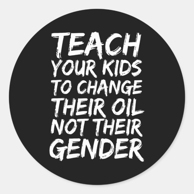 Teach Your Kids To Change Their Oil Not Their Gend Classic Round Sticker (Front)