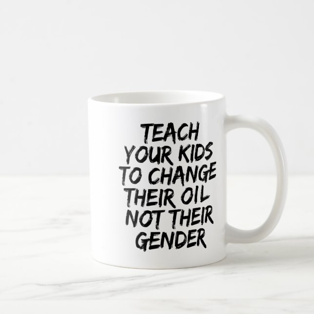 Teach Your Kids To Change Their Oil Not Their Gend Coffee Mug (Right)