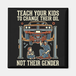Teach Your Kids To Change Their Oil Not Their Gend Magnet