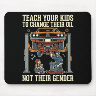 Teach Your Kids To Change Their Oil Not Their Gend Mouse Pad