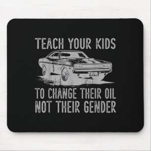 Teach Your Kids To Change Their Oil Not Their Gend Mouse Pad