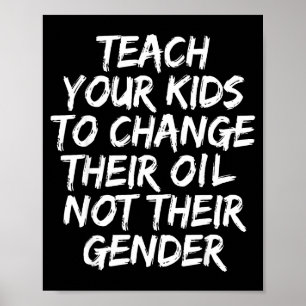 Teach Your Kids To Change Their Oil Not Their Gend Poster