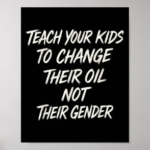 Teach Your Kids To Change Their Oil Not Their Gend Poster