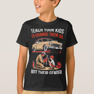 Teach Your Kids To Change Their Oil Not Their Gend T-Shirt
