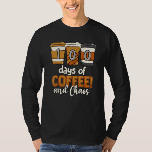 Teacher 100 Days Of Coffee And Chaos 100th Day Of  T-Shirt