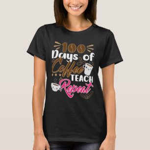 Teacher 100 Days of Coffee Teach Repeat T-Shirt