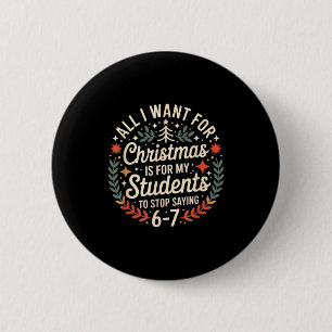 Teacher 6-7 Six Seven I Want My Students To Stop S 6 Cm Round Badge