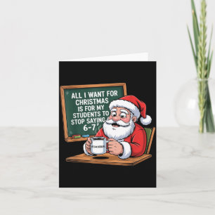 Teacher 6-7 Six Seven I Want My Students To Stop S Card