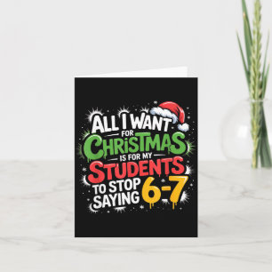 Teacher 6-7 Six Seven I Want My Students To Stop S Card