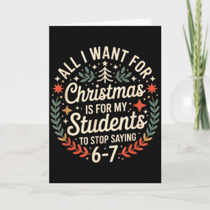 Teacher 6-7 Six Seven I Want My Students To Stop S Card