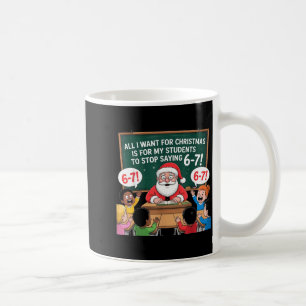 Teacher 6-7 Six Seven I Want My Students To Stop S Coffee Mug