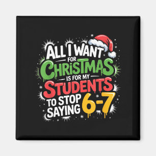 Teacher 6-7 Six Seven I Want My Students To Stop S Magnet