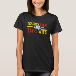 Teacher And Firefighter Wife Funny Womens Fire Wif T-Shirt