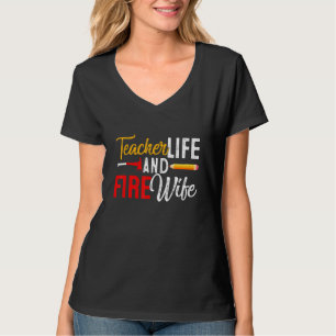 Teacher And Firefighter Wife Teacher Life Fire Wi T-Shirt