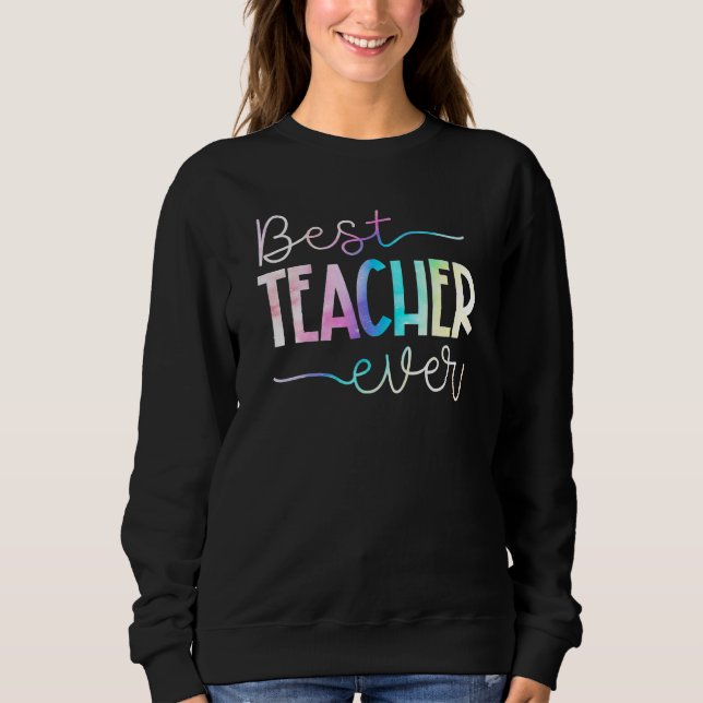 Teacher Appreciation Best Teacher Ever Happy First Sweatshirt (Front)