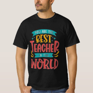 teacher appreciation quote best teacher in world T-Shirt