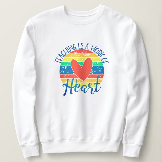 Teacher Appreciation Sweatshirt - Work of Heart (Design Front)