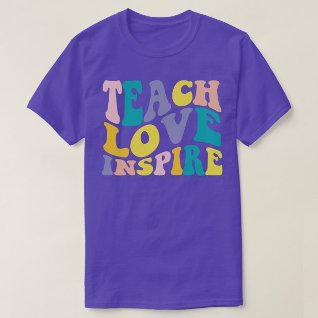 Teacher Appreciation Teach Love Inspire Funny Teac T-Shirt (Design Front)