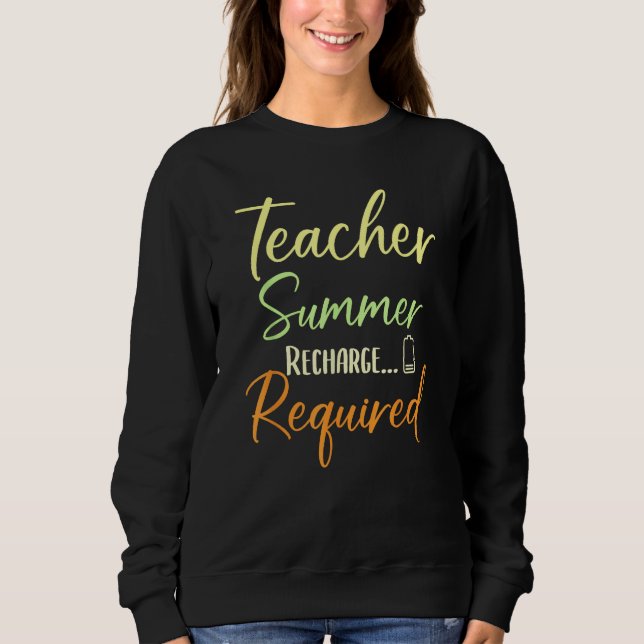Teacher Appreciation Teacher Summer Recharge Requi Sweatshirt (Front)