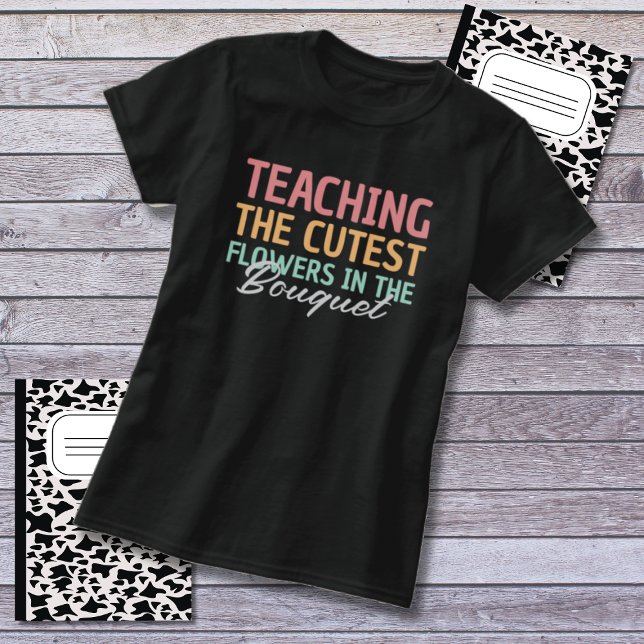 Teacher Appreciation Teaching The Cutest Flowers T-Shirt (Creator Uploaded)