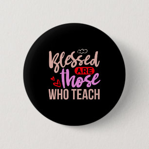 Teacher Art Blessed Are Those Who Teach 6 Cm Round Badge