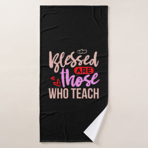 Teacher Art Blessed Are Those Who Teach Bath Towel
