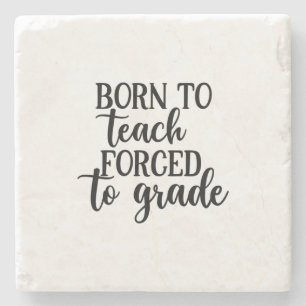 Teacher Art Born To Teach Forced To Grade Stone Coaster