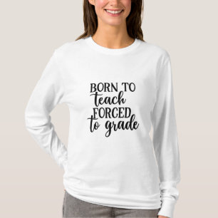 Teacher Art Born To Teach Forced To Grade T-Shirt