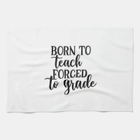 Teacher Art Born To Teach Forced To Grade