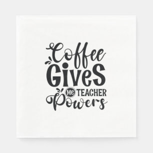 Teacher Art Coffee Gives Me Teacher Powers Napkin