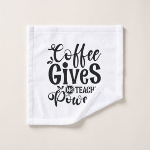 Teacher Art Coffee Gives Me Teacher Powers Wash Cloth