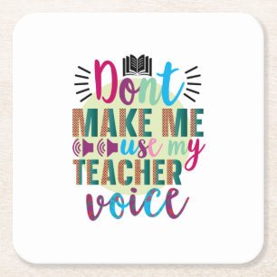 Teacher Art Do Not Make Me Use My Teacher Voice Square Paper Coaster
