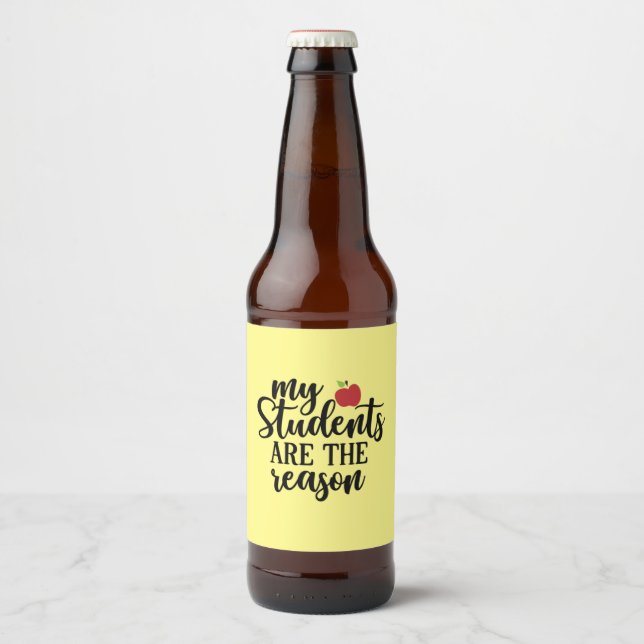 Teacher Art My Students Are The Reason Beer Bottle Label (Front)