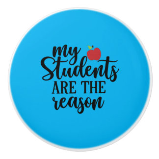 Teacher Art My Students Are The Reason Ceramic Knob