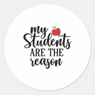 Teacher Art My Students Are The Reason Classic Round Sticker
