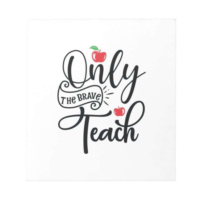 Teacher Art Only The Brave Teacher Notepad (Front)