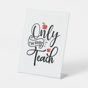 Teacher Art Only The Brave Teacher Pedestal Sign