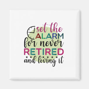 Teacher Art Set The Alarm For Never Retired Magnet