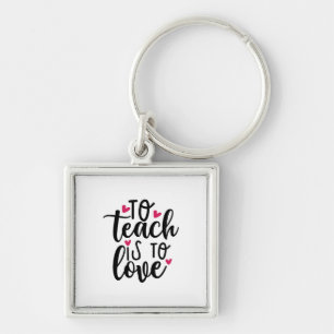 Teacher Art To Teach Is To Love Key Ring