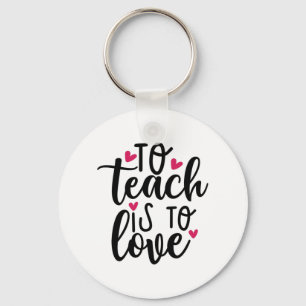 Teacher Art To Teach Is To Love Key Ring