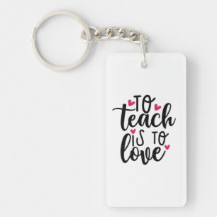 Teacher Art To Teach Is To Love Key Ring