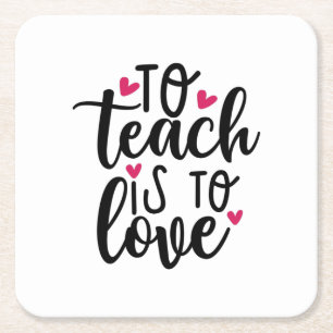 Teacher Art To Teach Is To Love Square Paper Coaster