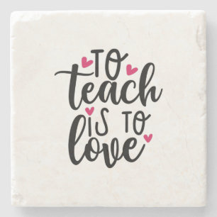 Teacher Art To Teach Is To Love Stone Coaster