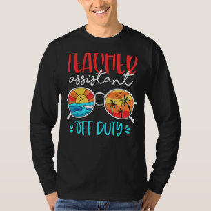 Teacher Assistant Off Duty Last Day Of School Sum T-Shirt