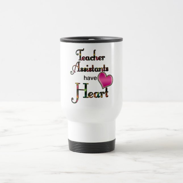 Teacher Assistants Have Heart Travel Mug (Center)