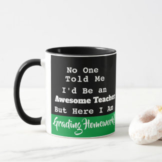 Teacher Awesome No One Told Me Grading Homework Mug